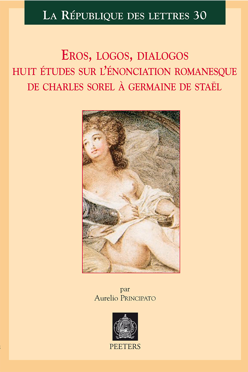 EROS, LOGOS, DIALOGOS HUIT ETUDES SUR L ENONCIATION ROMANESQUE DE CHARES SOREL A GERMAINE DE STAEL