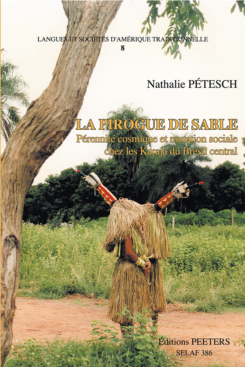 LA PIROGUE DE SABLE PERENNITE COSMIQUE ET MUTATION SOCIALE CHEZ LES KARAJA DU BRESIL CENTRAL