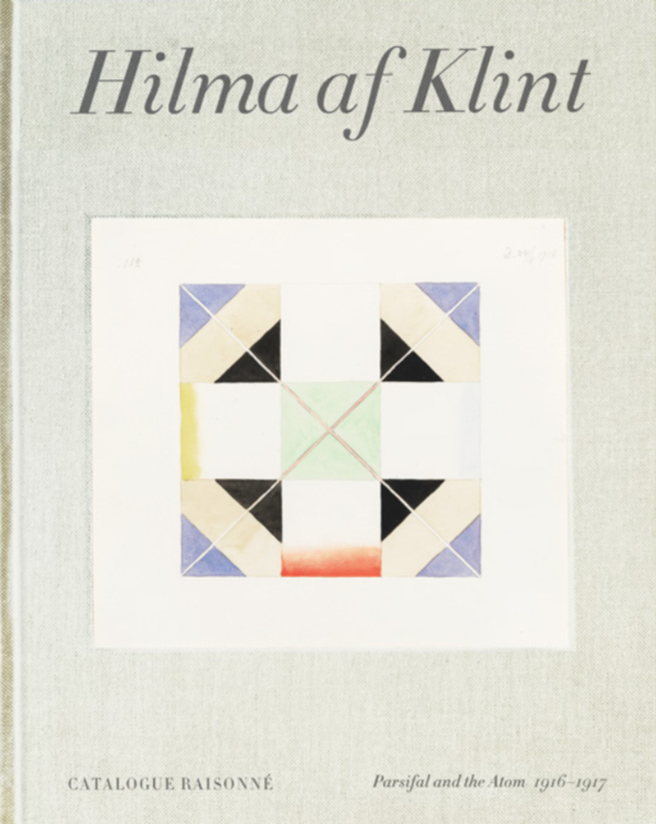 Hilma af Klint: Parsifal and the Atom (1916-1917) Catalogue RaisonnE volume 4 /anglais