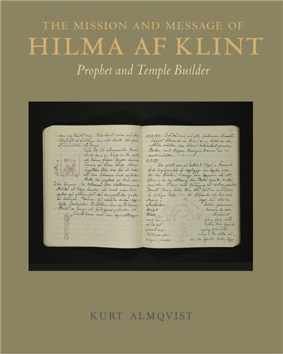 The Mission and Message of Hilma af Klint Prophet and Temple Builder /anglais