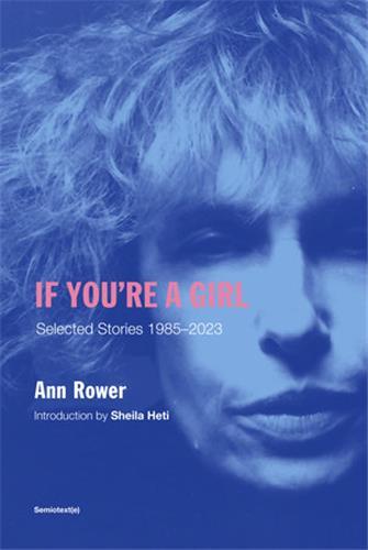 Ann Rower If You're A Girl : Selected Stories 1985-2023 (revised and expanded edition) /anglais