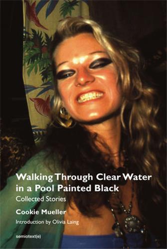Cookie Mueller Walking Through Clear Water in a Pool Painted Black, new edition /anglais