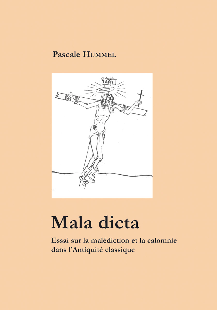 Mala dicta - essai sur la malédiction et la calomnie dans l'Antiquité classique