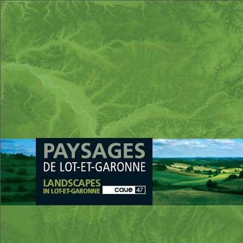 PAYSAGES DE LOT-ET-GARONNE / LANDSCAPES IN LOT-ET-GARONNE - CAUE 47