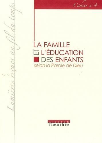 FAMILLE ET L'EDUCATION DES ENFANTS SELON LA PAROLE DE DIEU (LA)