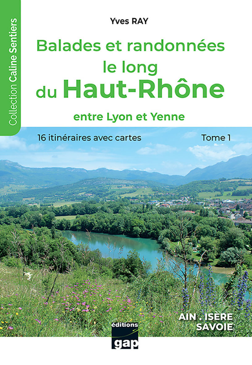 BALADES ET RANDONNEES LE LONG DU HAUT-RHONE - ENTRE LYON ET YENNE T1