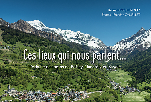 Ces lieux qui nous parlent... L'origine des noms de Peisey-Nancroix en Savoie