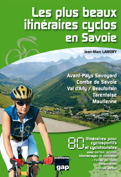 Les plus beaux itinéraires cyclos en Savoie - avant-pays savoyard, Combe de Savoie, Val d'Arly-Beaufortain, Tarentaise, Maurienne