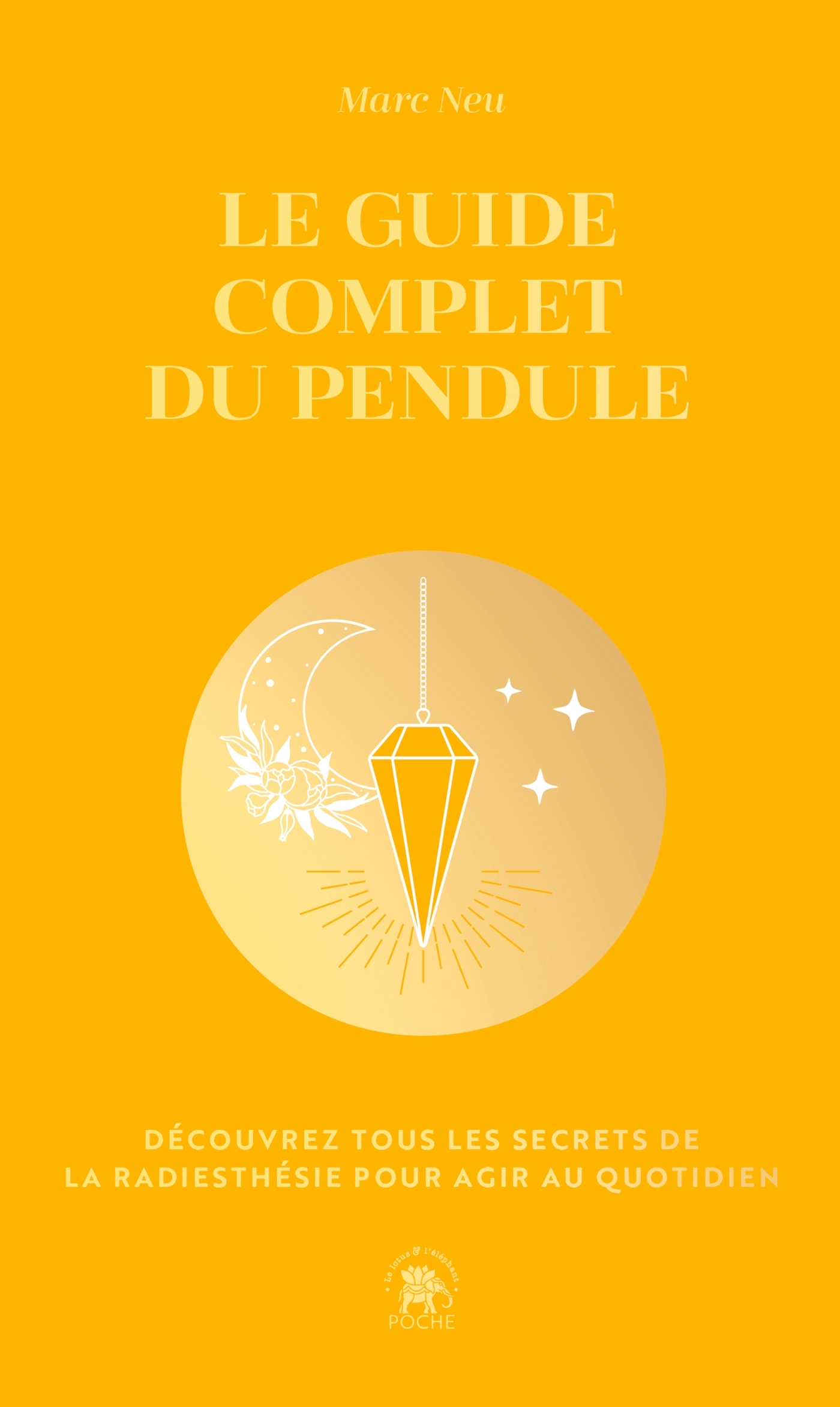Le guide complet du pendule – Découvrez tous les secrets de la radiesthésie pour agir au quotidien