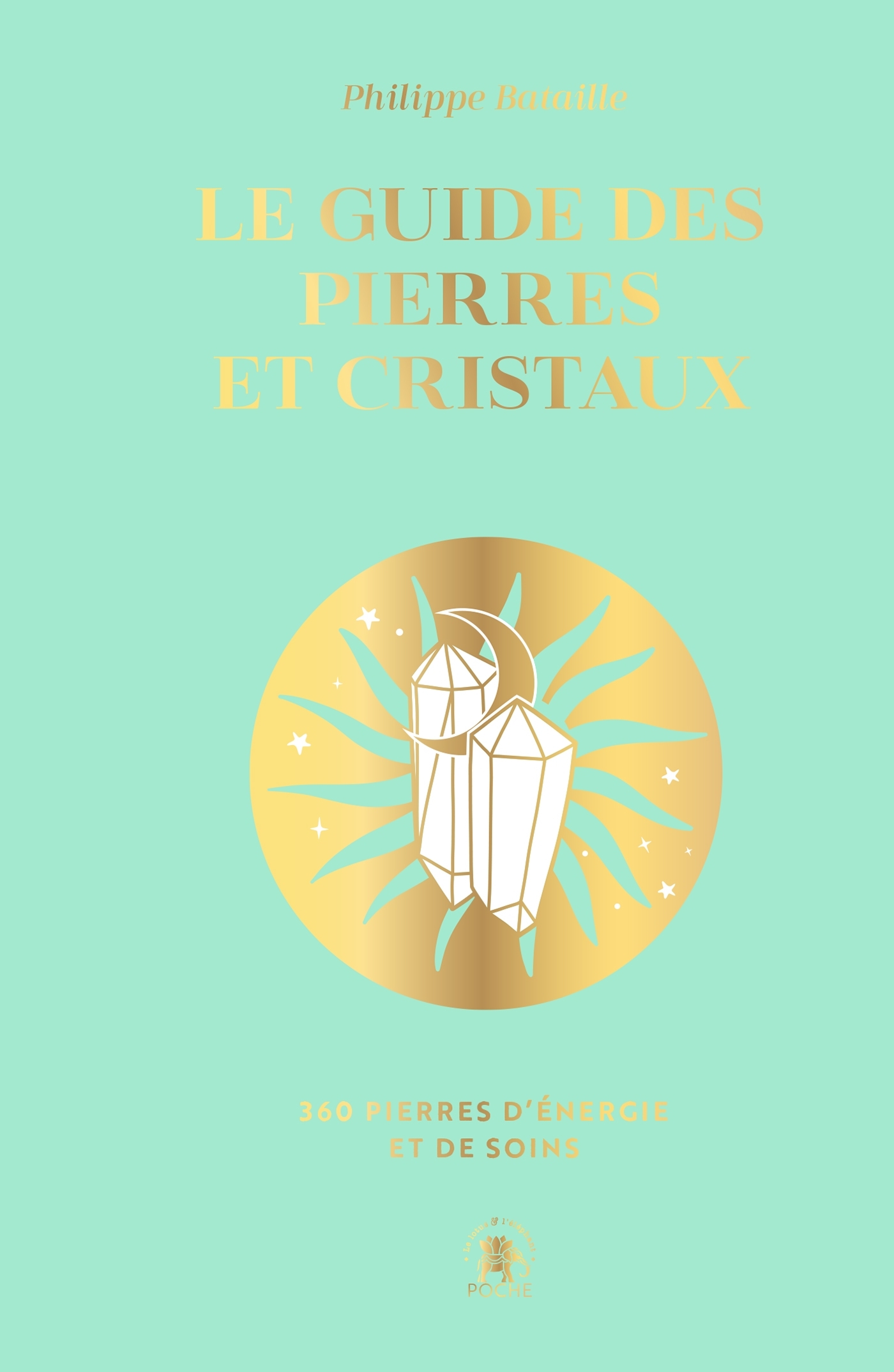 Le guide des pierres et cristaux – 360 pierres d’énergie et de soins