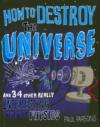 HOW TO DESTROY THE UNIVERSE