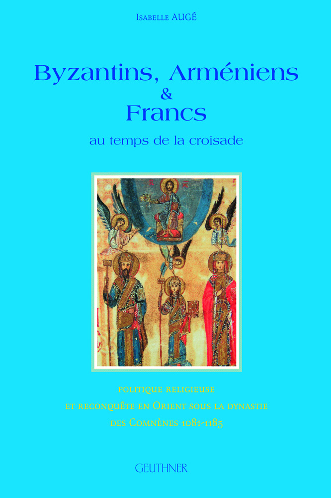 Byzantins, arméniens et Francs au temps de la croisade