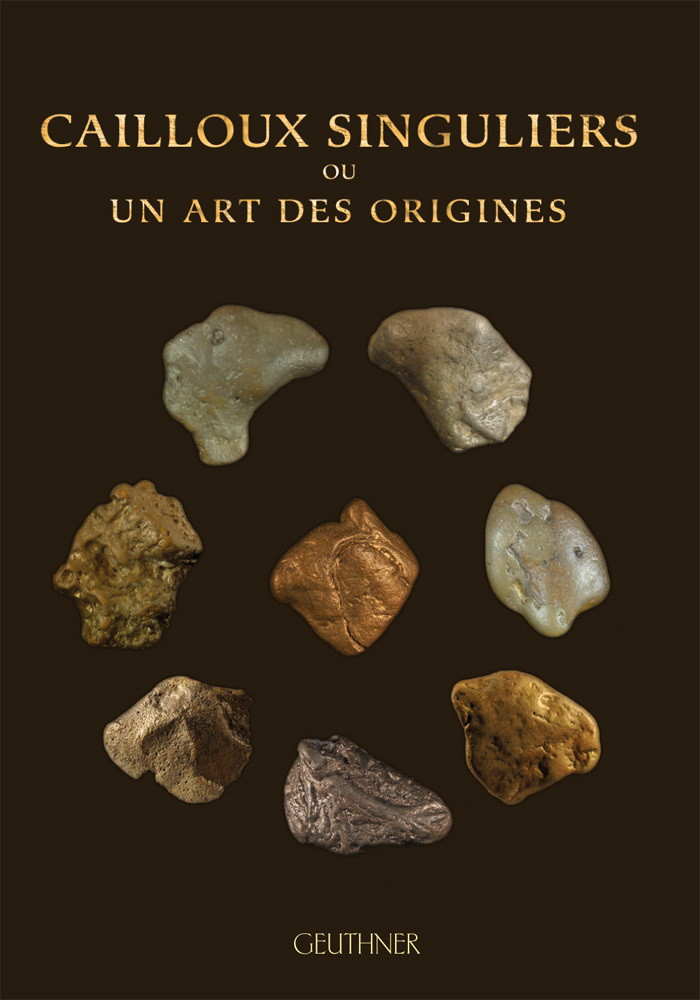 Cailloux singuliers ou un art des origines