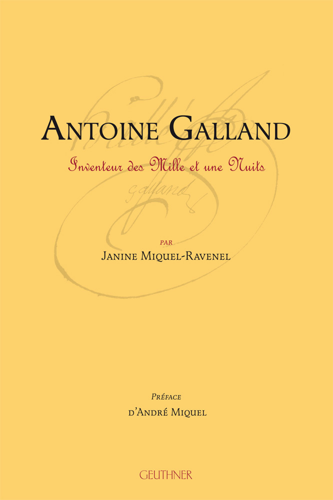 Antoine Galland, Inventeur des Mille et une Nuits - Préface d'André Miquel
