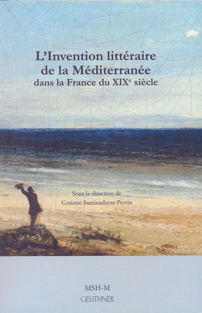 L'invention littéraire de la Méditerranée dans la France du XIXe siècle