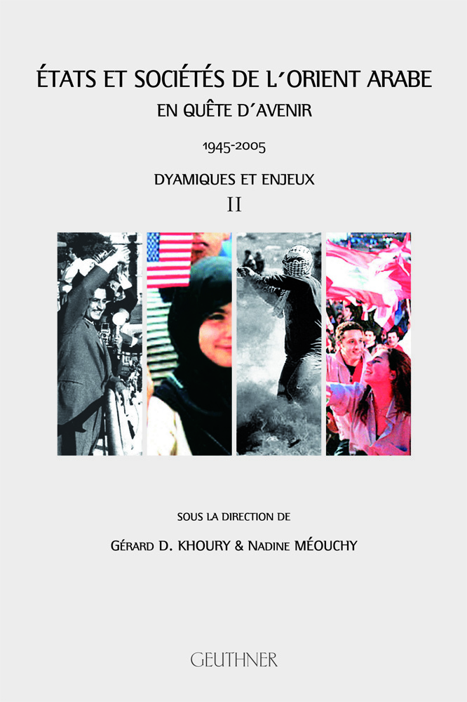 Etats et sociétés de l'Orient Arabe en quête d'avenir 1945-2005 : Dynamiques et Enjeux
