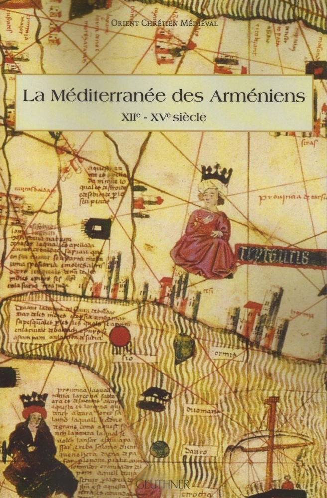 La Méditerranée des Arméniens (XIIe - XVe siècle)