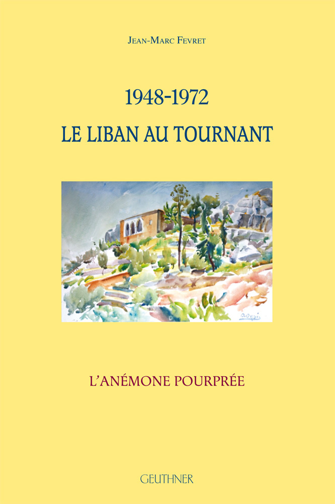1948-1972 Le Liban au tournant - L'anémone pourprée