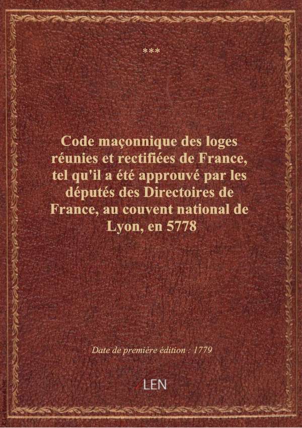 Code maçonnique des loges réunies et rectifiées de France, tel qu'il a été approuvé par les députés