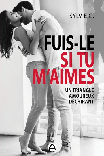 FUIS-LE SI TU M'AIMES. UN TRIANGLE AMOUREUX DECHIRANT