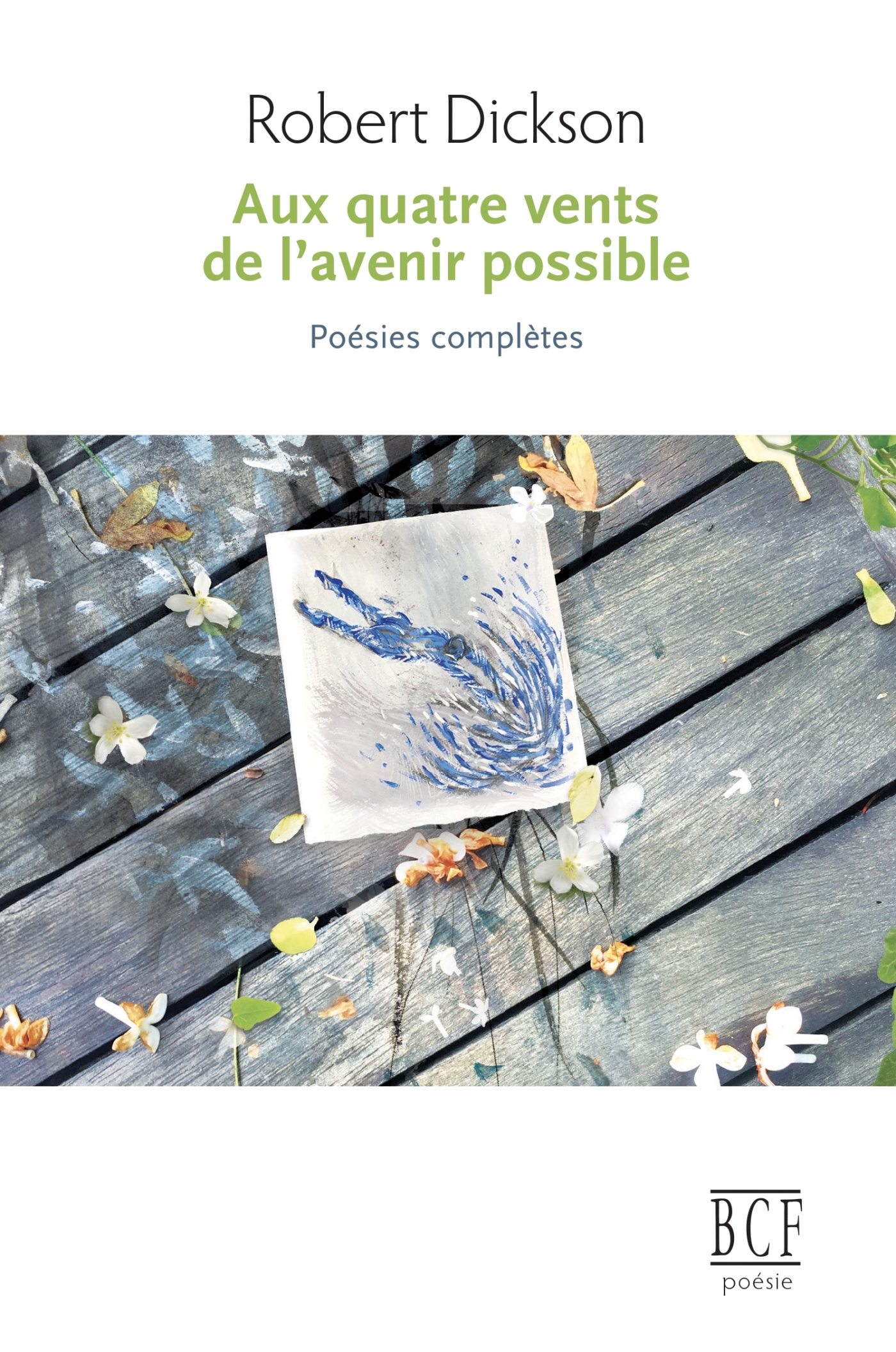 Aux quatre vents de l'avenir possible: Poésies complètes