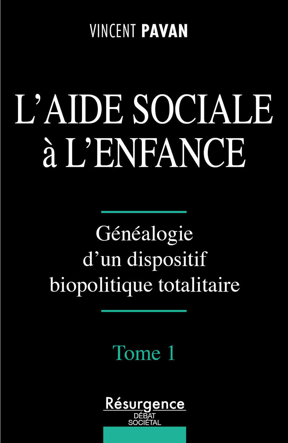 L'Aide Sociale à l'Enfance Tome 1 - Généalogie d'un dispositif biopolitique totalitaire