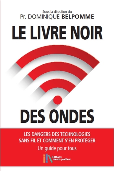 Le livre noir des ondes - Les dangers des technologies sans fil et comment s'en protéger - Un guide pour tous