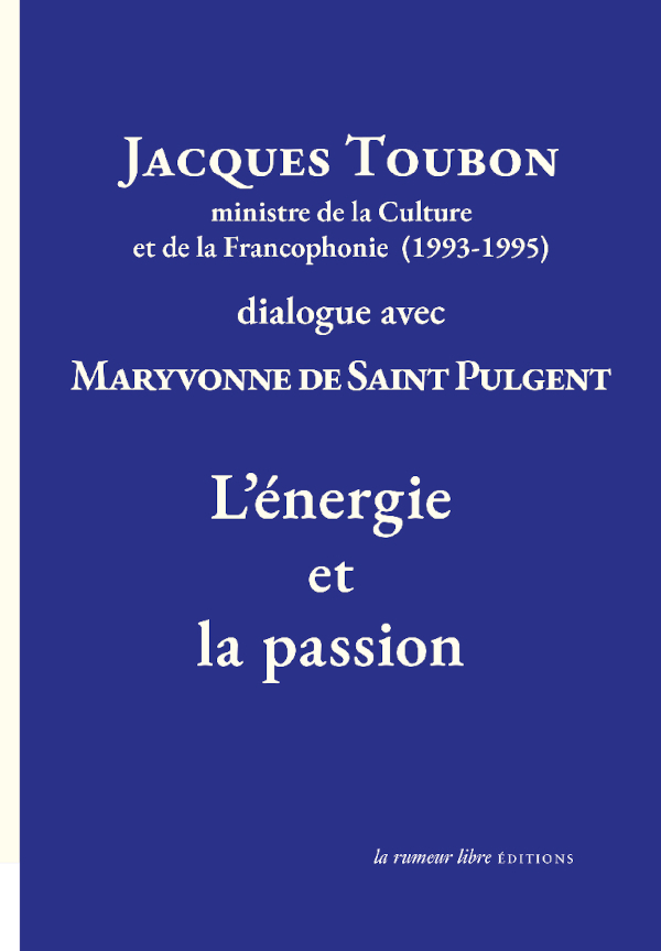 Jacques Toubon ministre de la Culture et de la Francophonie (1993-1995) dialogue avec Maryvonne de Saint Pulgent L’Énergie et la passion