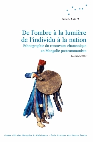 De l'ombre à la lumière, de l'individu à la nation - ethnographie du renouveau chamanique en Mongolie postcommuniste