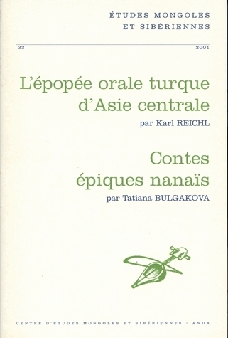 ETUDES MONGOLES ET SIBERIENNES N  32, 2001. L'EPOPEE ORALE TURQUE D'A SIE CENTRALE - CONTES EPIQUES