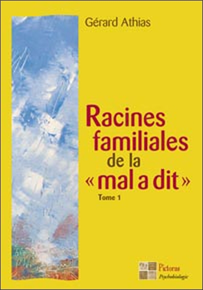 Racines familiales de la "mal a dit" Tome 1