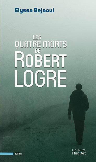 les quatre morts de Robert Logre