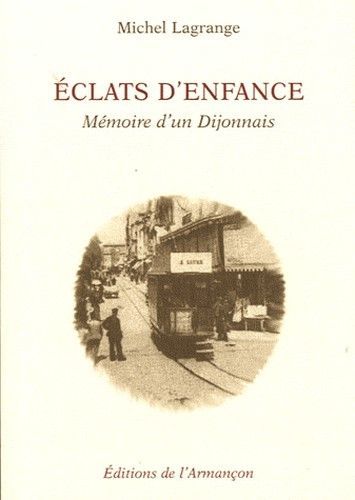 Eclats d'enfance - memoire d'un dijonnais