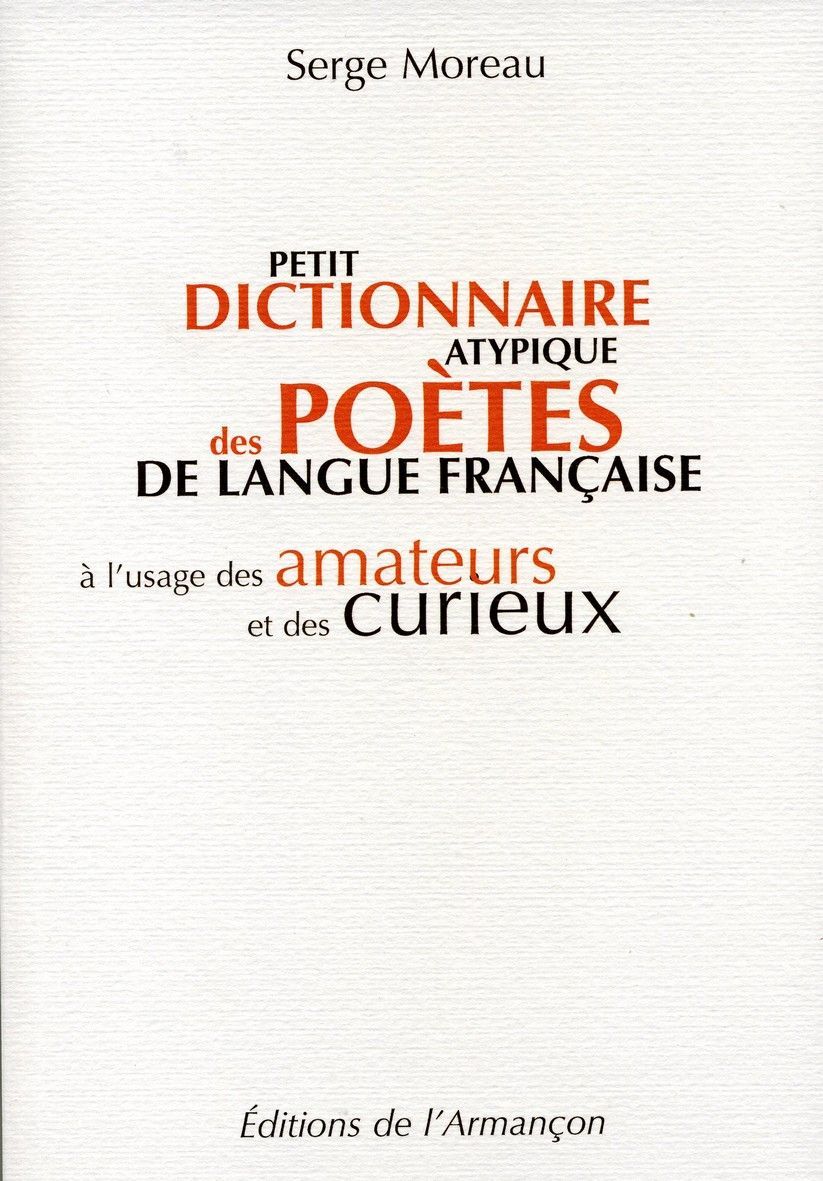 Petit dictionnaire atypique des poetes de langue francaise