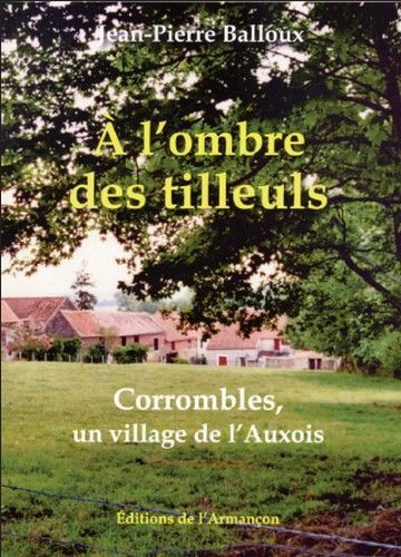 A l'ombre des tilleuls corrombles, un village de l'auxois