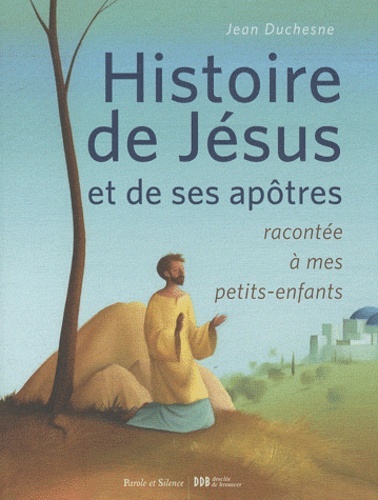histoire de jesus et de ses apotres racontee a mes pts enf