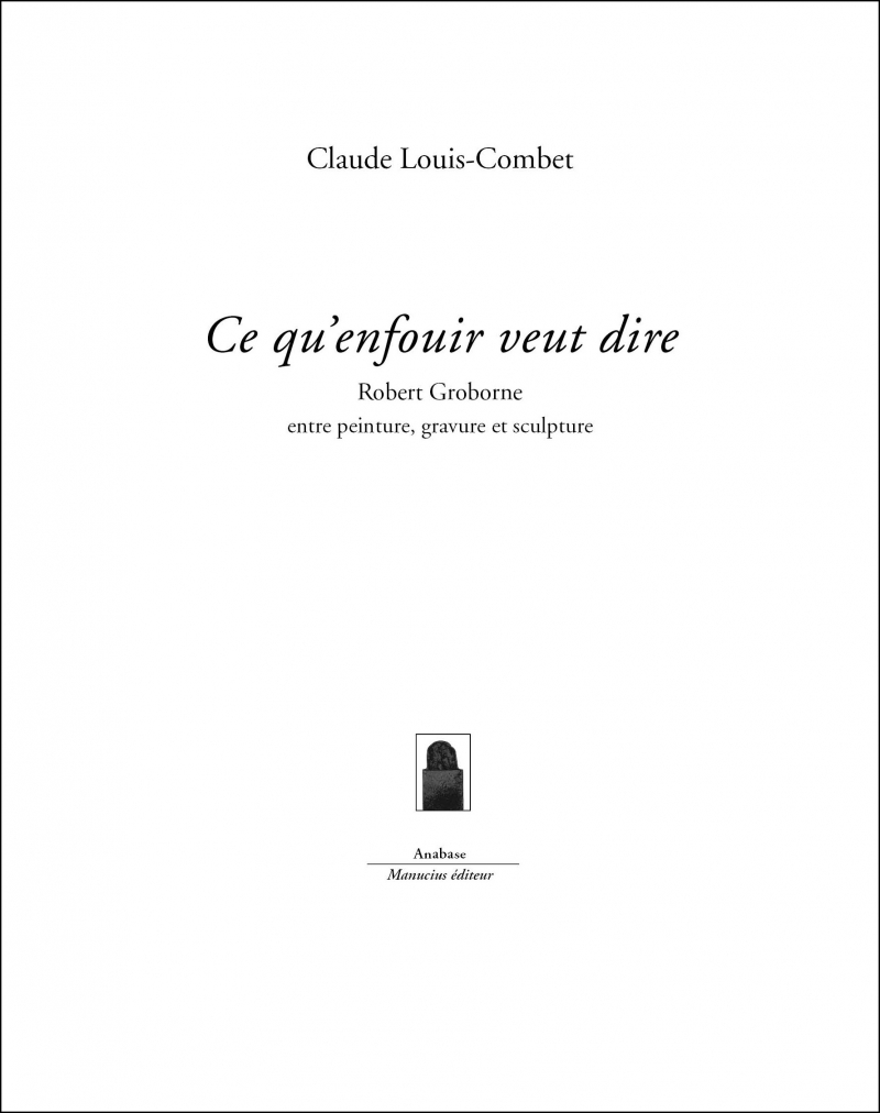 Ce qu'enfouir veut dire - Robert Groborne entre peinture, gr