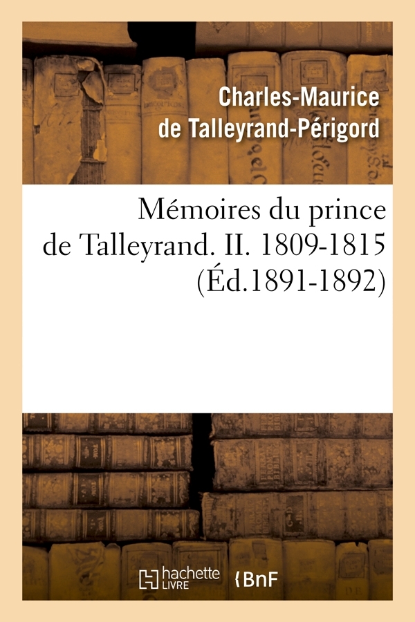 Mémoires du prince de Talleyrand. II. 1809-1815 (Éd.1891-1892)
