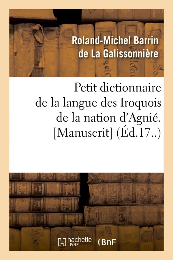 Petit dictionnaire de la langue des Iroquois de la nation d'Agnié. [Manuscrit] (Éd.17..)