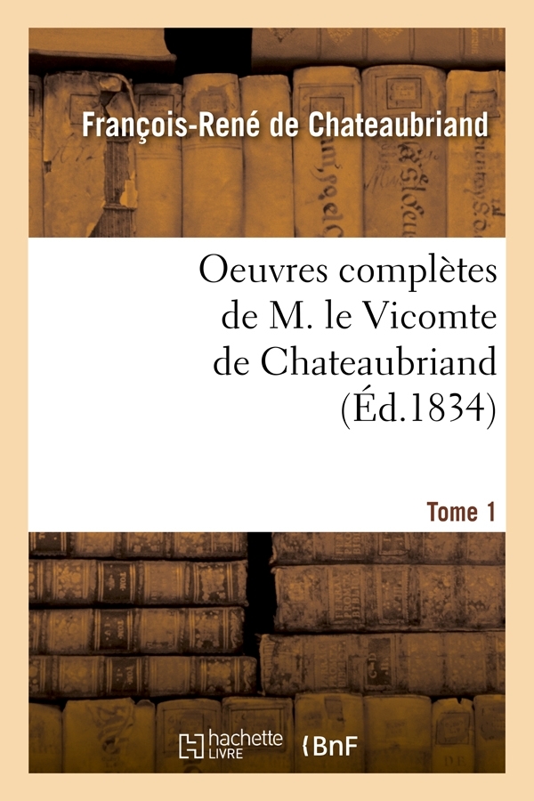 Oeuvres complètes de M. le Vicomte de Chateaubriand. Tome 1 (Éd.1834)