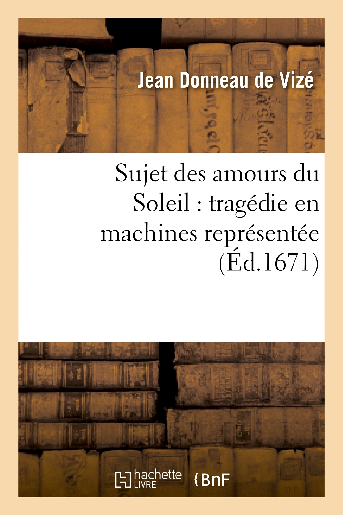 Sujet des amours du Soleil : tragédie en machines représentée sur le théâtre royal du Marais