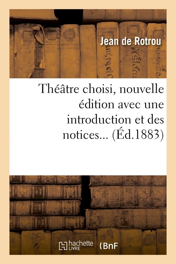 Théâtre choisi, nouvelle édition avec une introduction et des notices (Éd.1883)