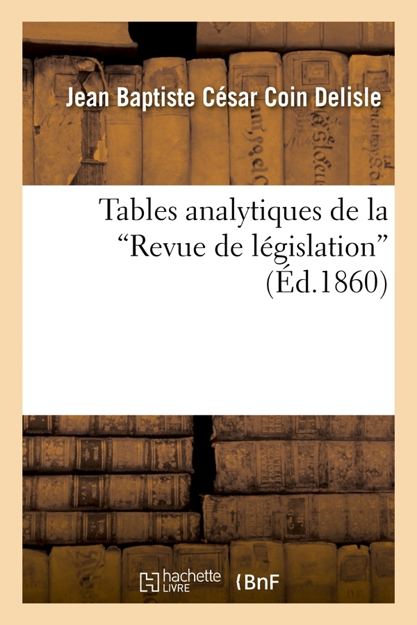 Tables analytiques de la Revue de législation (Ed.1860)