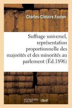 Suffrage universel, de la représentation proportionnelle des majorités et des minorités au parlement