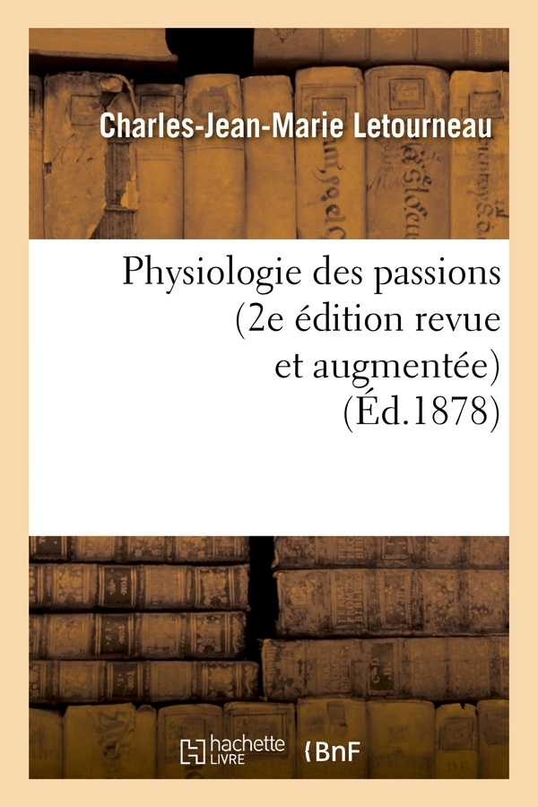 Physiologie des passions (2e édition revue et augmentée) (Éd.1878)