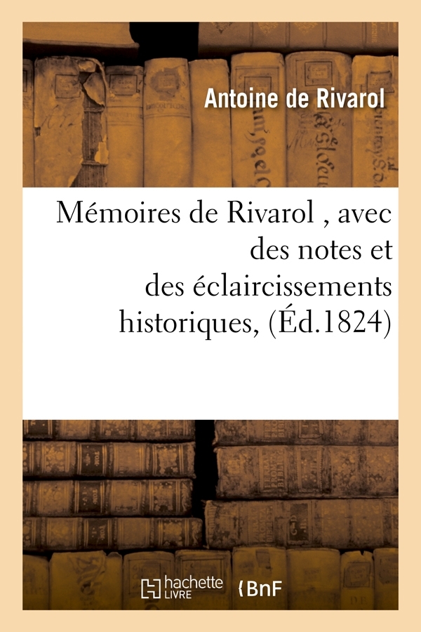 Mémoires de Rivarol , avec des notes et des éclaircissements historiques, (Éd.1824)