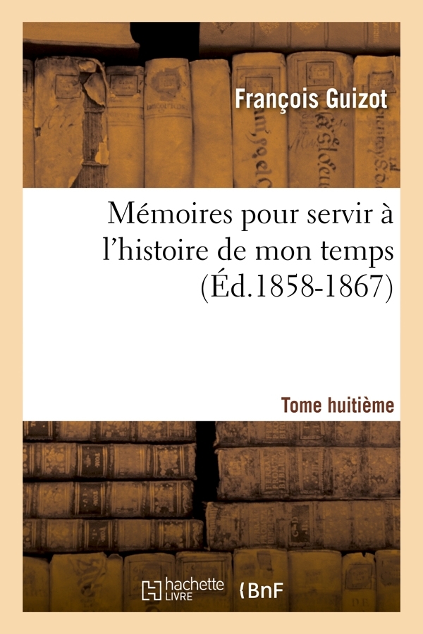 Mémoires pour servir à l'histoire de mon temps. Tome huitième (Éd.1858-1867)