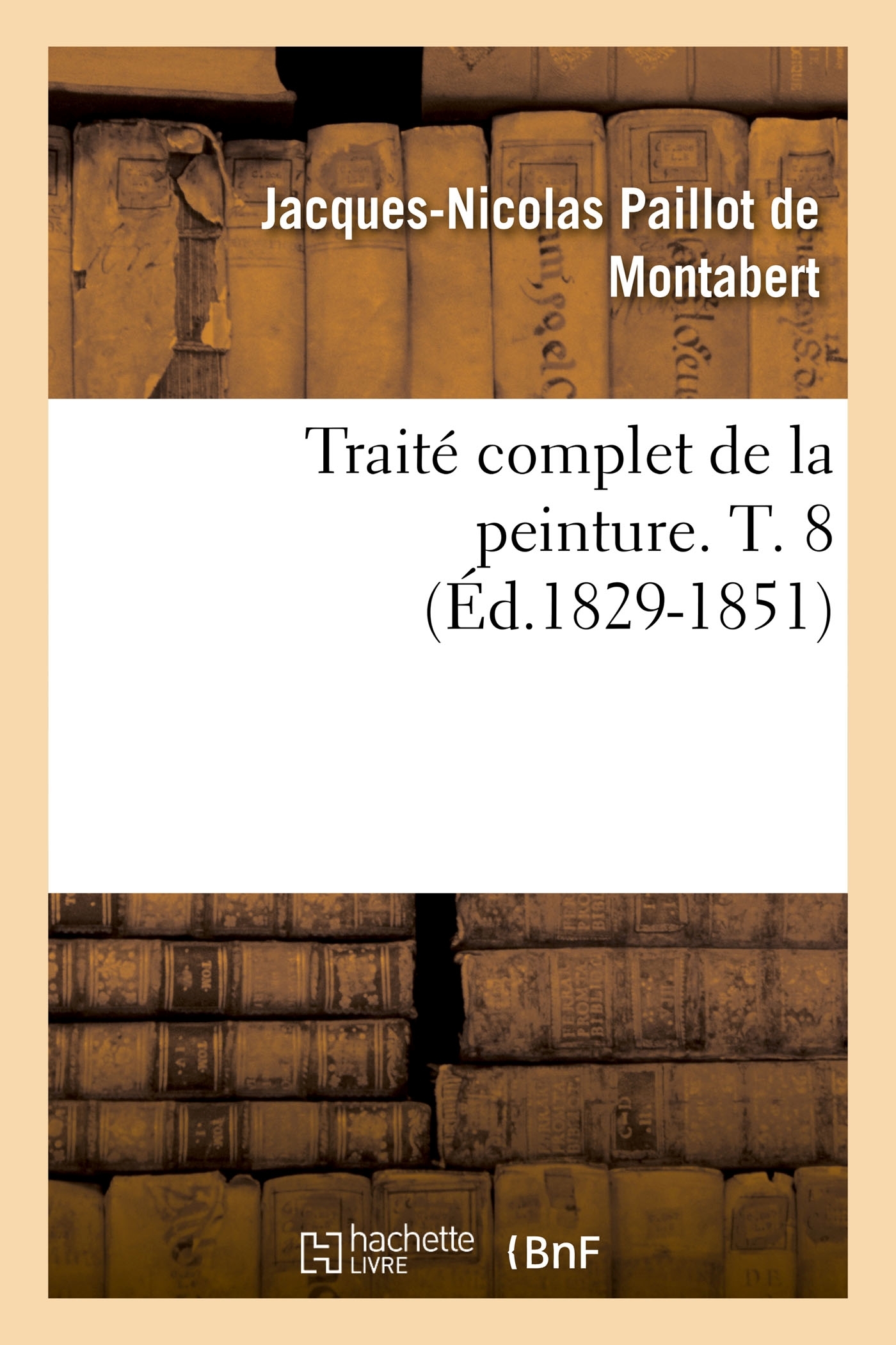Traité complet de la peinture. T. 8 (Éd.1829-1851)