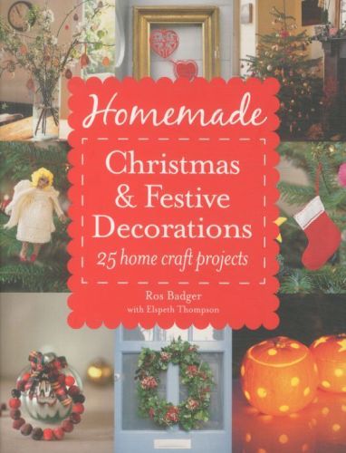 Homemade Christmas and Festive Decorations: 25 Home Craft Projects