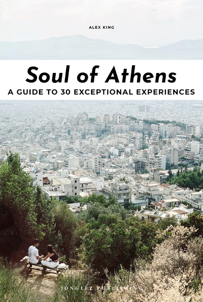 Soul of Athens - A guide to 30 exceptional experiences